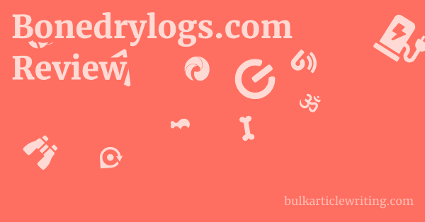Bonedrylogs.com Review 1 by