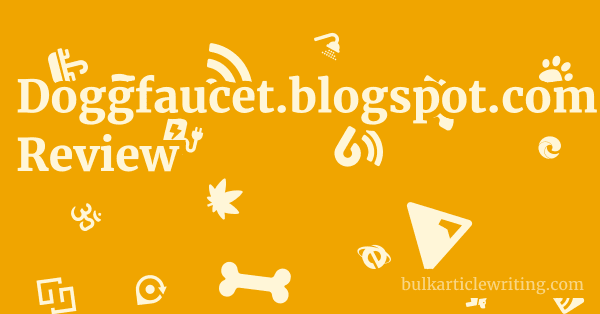 Doggfaucet.blogspot.com Review 1 by