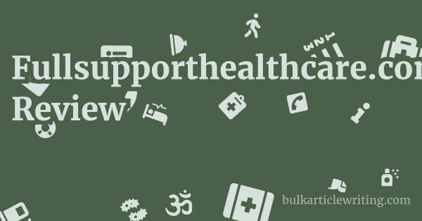 Fullsupporthealthcare.com Review 1 by
