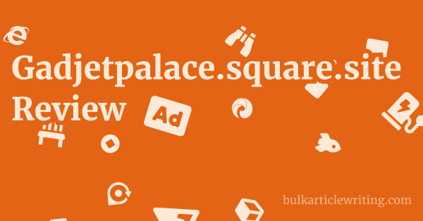 Gadjetpalace.square.site Review 1 by