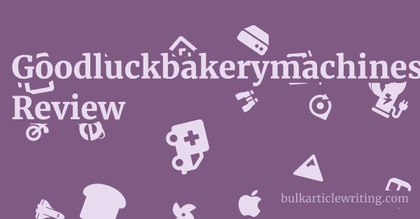 Goodluckbakerymachines.com Review 1 by