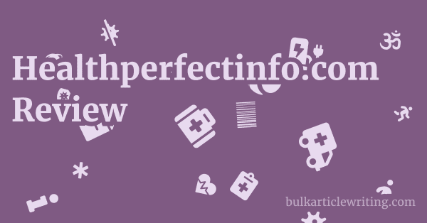 Healthperfectinfo.com Review 1 by