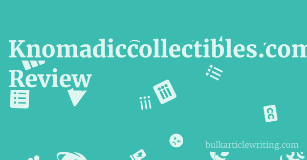 Knomadiccollectibles.com Review 1 by