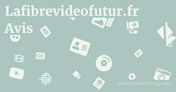 Lafibrevideofutur.fr Avis 1 by