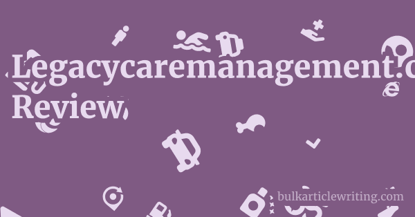Legacycaremanagement.com Review 1 by