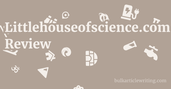 Littlehouseofscience.com Review 1 by