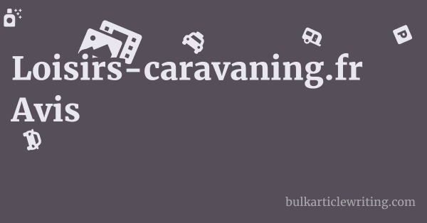 Loisirs-caravaning.fr Avis 1 by