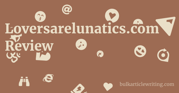 Loversarelunatics.com Review 1 by