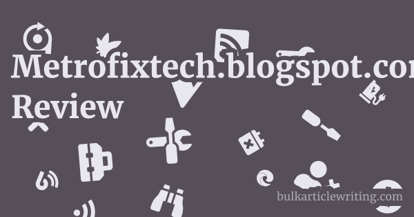 Metrofixtech.blogspot.com Review 1 by Partners