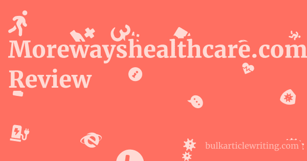 Morewayshealthcare.com Review 1 by