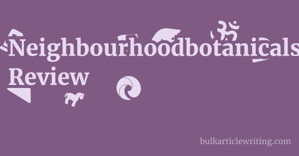 Neighbourhoodbotanicals.com Review 1 by