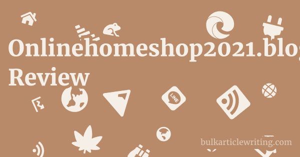 Onlinehomeshop2021.blogspot.com Review 1 by