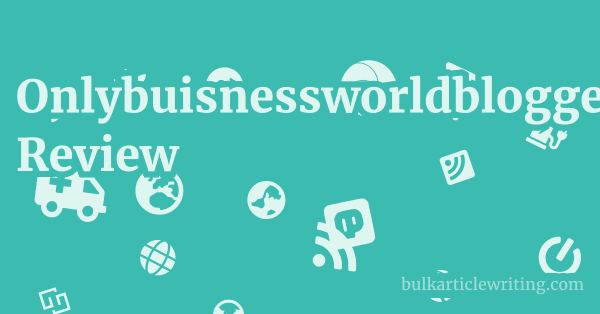 Onlybuisnessworldblogger.blogspot.com Review 1 by