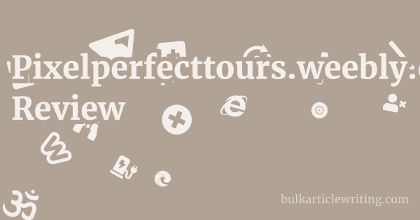 Pixelperfecttours.weebly.com Review 1 by