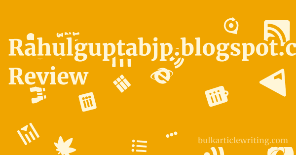 Rahulguptabjp.blogspot.com Review 1 by