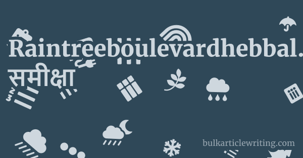 Raintreeboulevardhebbal.in समीक्षा 1 by
