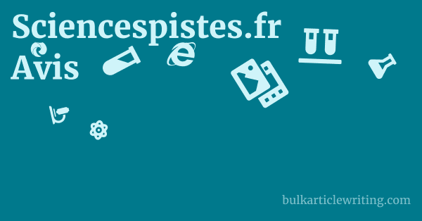 Sciencespistes.fr Avis 1 by