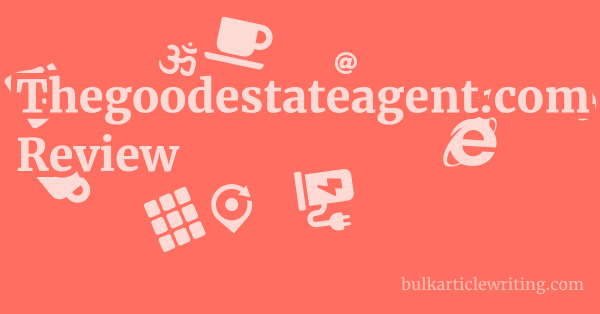 Thegoodestateagent.com Review 1 by