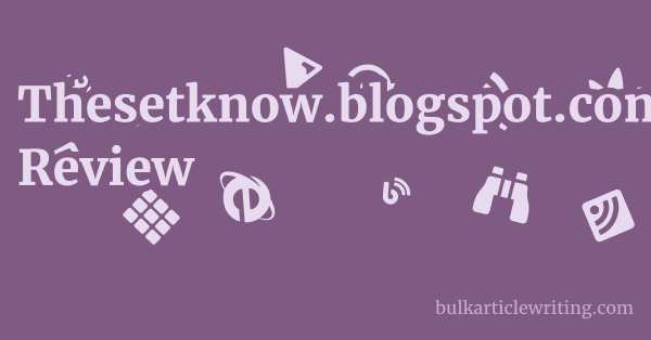 Thesetknow.blogspot.com Review 1 by