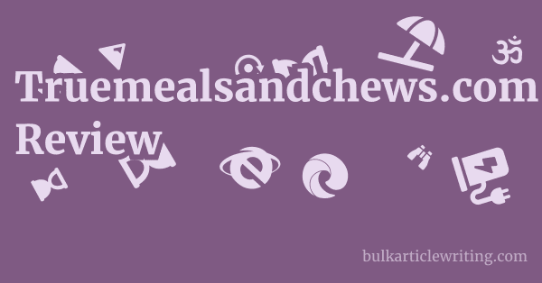 Truemealsandchews.com Review 1 by
