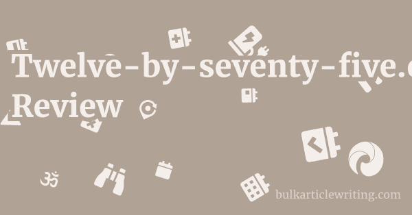 Twelve-by-seventy-five.com Review 1 by