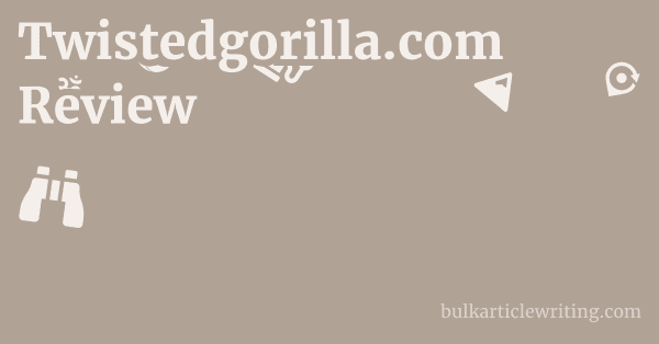 Twistedgorilla.com Review 1 by