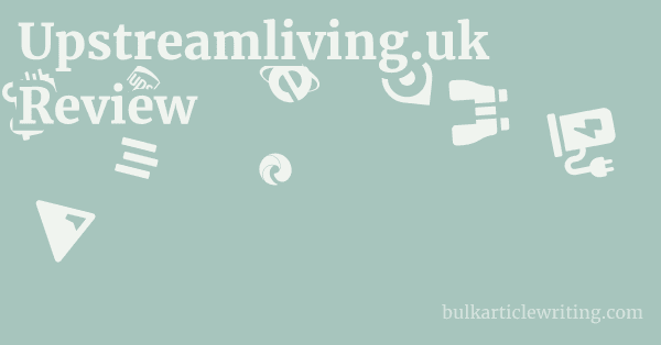 Upstreamliving.uk Review 1 by Partners