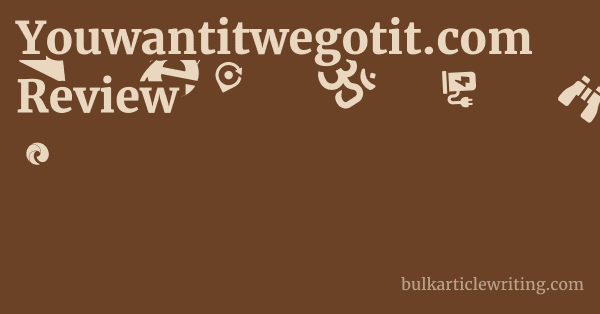 Youwantitwegotit.com Review 1 by