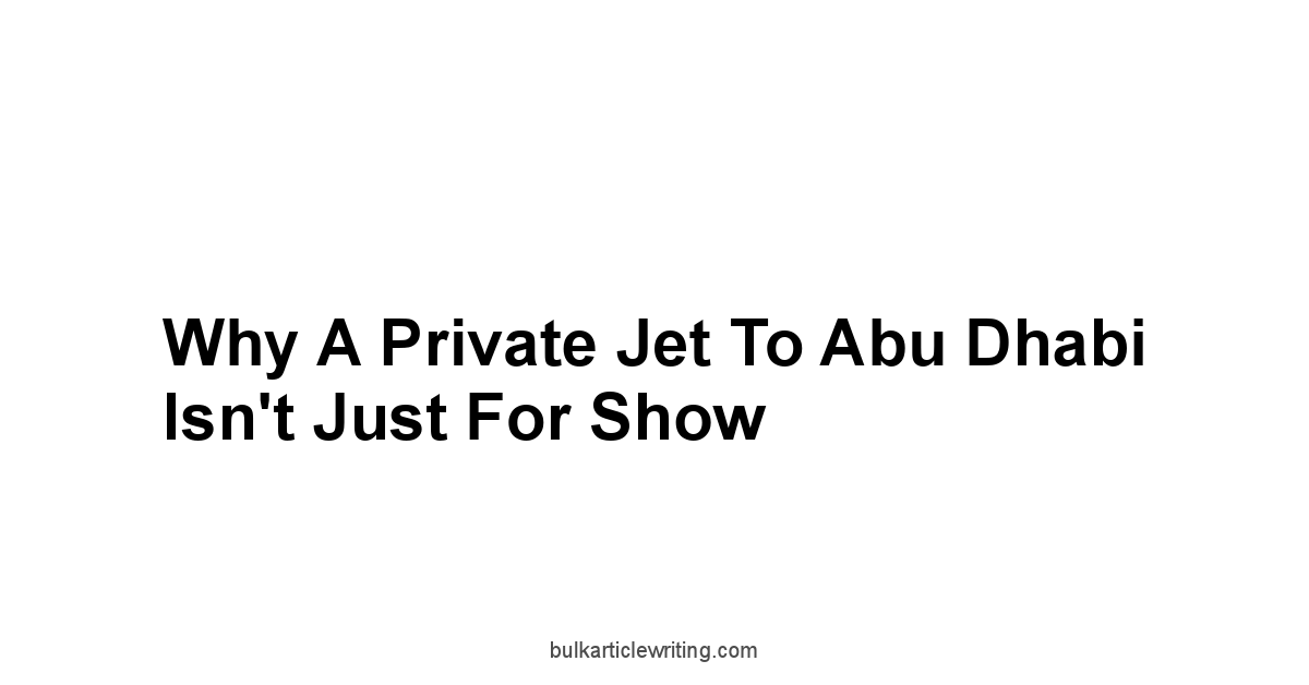Why a Private Jet to Abu Dhabi Isn't Just for Show